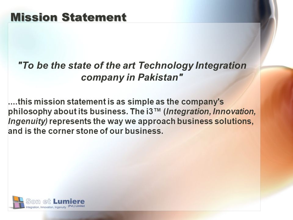 Mission Statement To be the state of the art Technology Integration company in Pakistan ....this mission statement is as simple as the company s philosophy about its business.