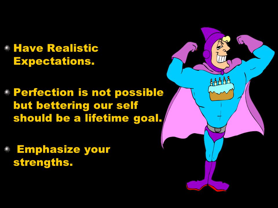 Have Realistic Expectations.