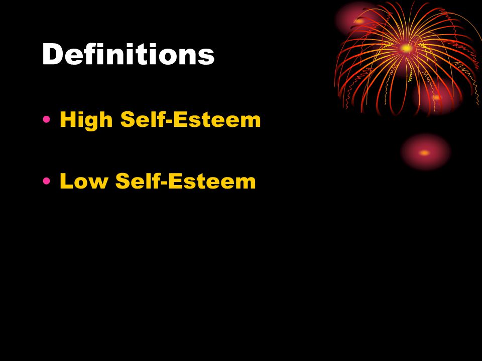 Definitions High Self-Esteem Low Self-Esteem