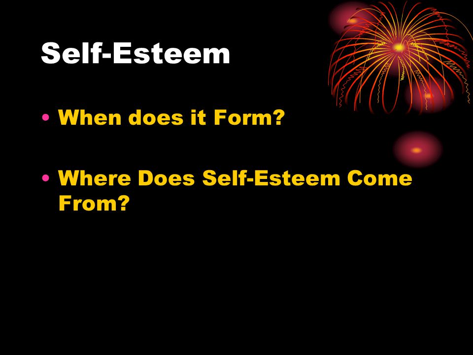 Self-Esteem When does it Form Where Does Self-Esteem Come From