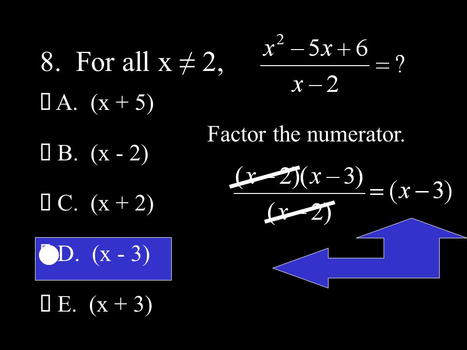8. For all x ≠ 2,  A. (x + 5)  B. (x - 2)  C.