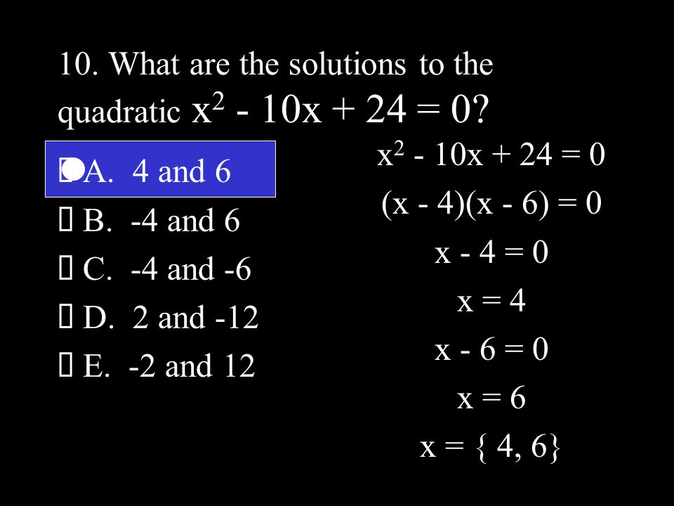 10. What are the solutions to the quadratic x x + 24 = 0.