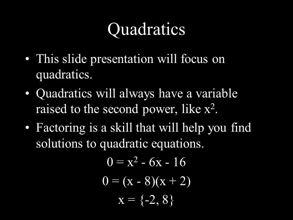 This slide presentation will focus on quadratics.
