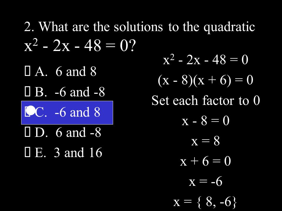 2. What are the solutions to the quadratic x 2 - 2x - 48 = 0.