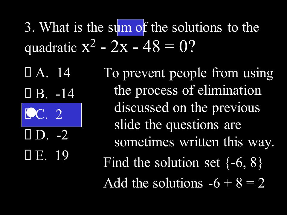 3. What is the sum of the solutions to the quadratic x 2 - 2x - 48 = 0.