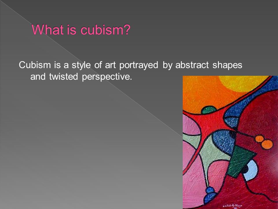 Cubism is a style of art portrayed by abstract shapes and twisted perspective.