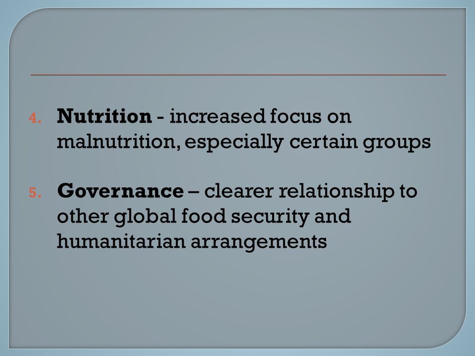 4. Nutrition - increased focus on malnutrition, especially certain groups 5.