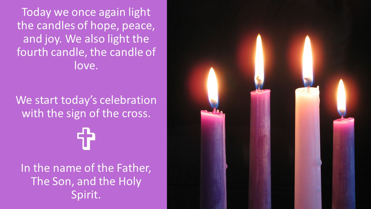 Today we once again light the candles of hope, peace, and joy.