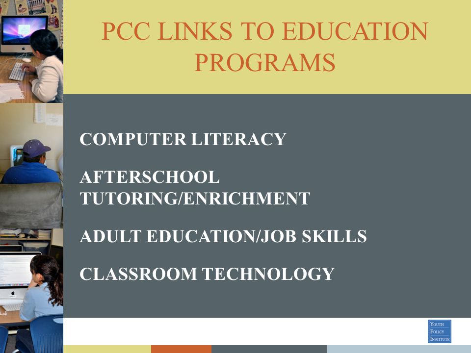 PCC LINKS TO EDUCATION PROGRAMS COMPUTER LITERACY AFTERSCHOOL TUTORING/ENRICHMENT ADULT EDUCATION/JOB SKILLS CLASSROOM TECHNOLOGY