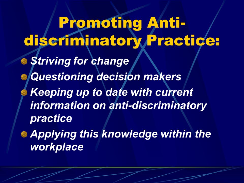 Anti-discriminatory practice includes taking the opportunity to challenge discrimination.