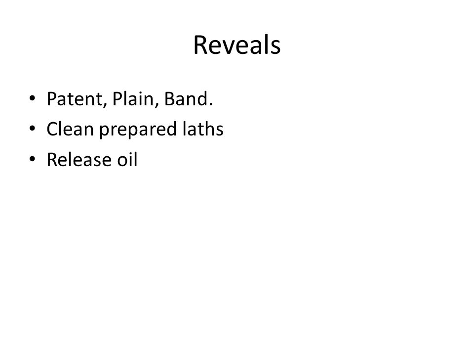 Reveals Patent, Plain, Band. Clean prepared laths Release oil