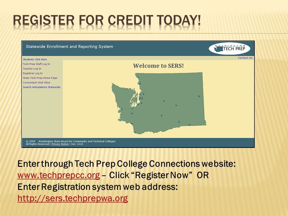 Enter through Tech Prep College Connections website:   – Click Register Now OR Enter Registration system web address: