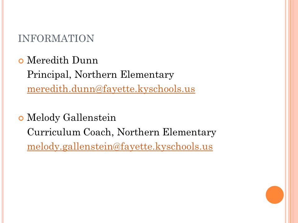 INFORMATION Meredith Dunn Principal, Northern Elementary Melody Gallenstein Curriculum Coach, Northern Elementary