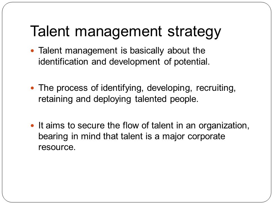 Talent management is basically about the identification and development of potential.