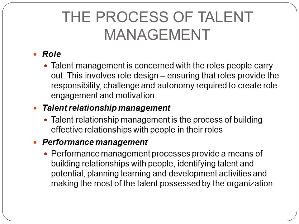 THE PROCESS OF TALENT MANAGEMENT Role Talent management is concerned with the roles people carry out.
