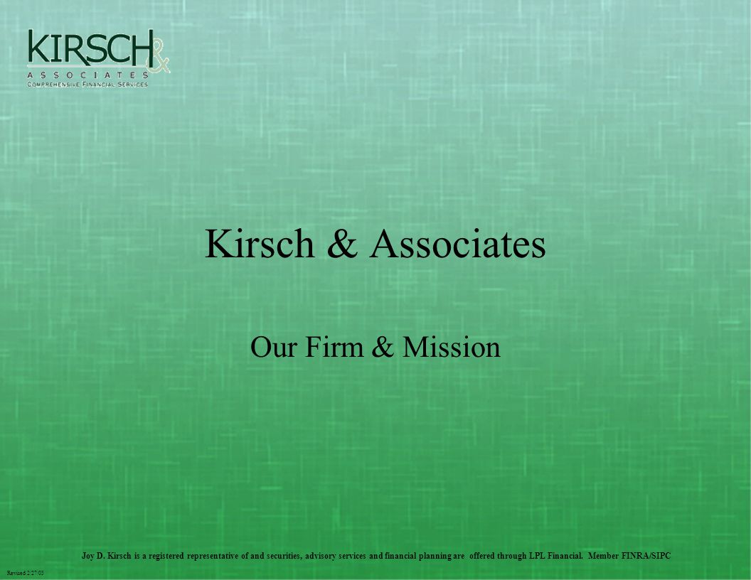 Revised 2/27/03 Kirsch & Associates Our Firm & Mission Joy D.