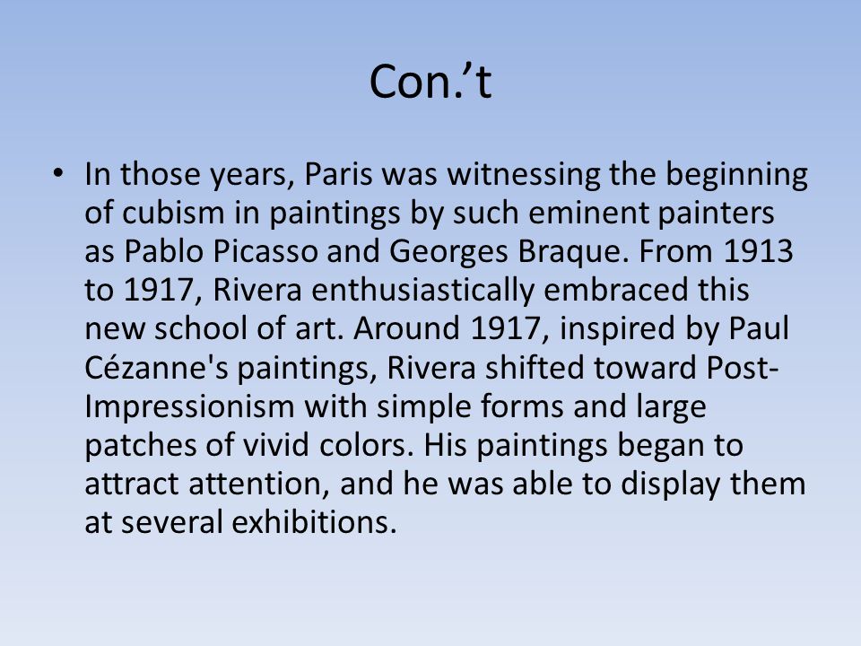 Con.’t In those years, Paris was witnessing the beginning of cubism in paintings by such eminent painters as Pablo Picasso and Georges Braque.