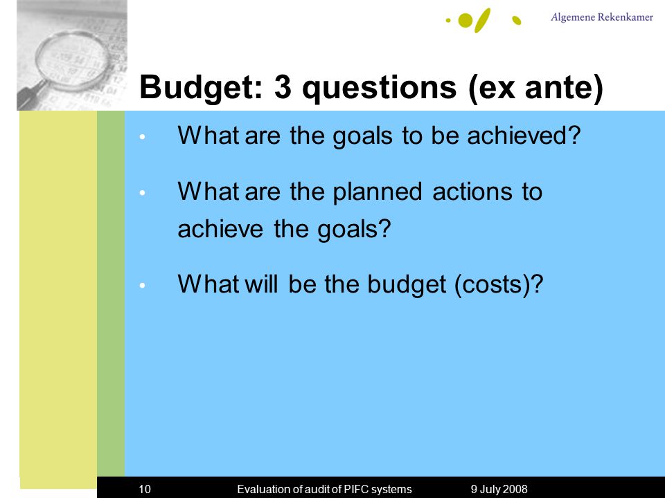 9 July 2008Evaluation of audit of PIFC systems10 Budget: 3 questions (ex ante) What are the goals to be achieved.