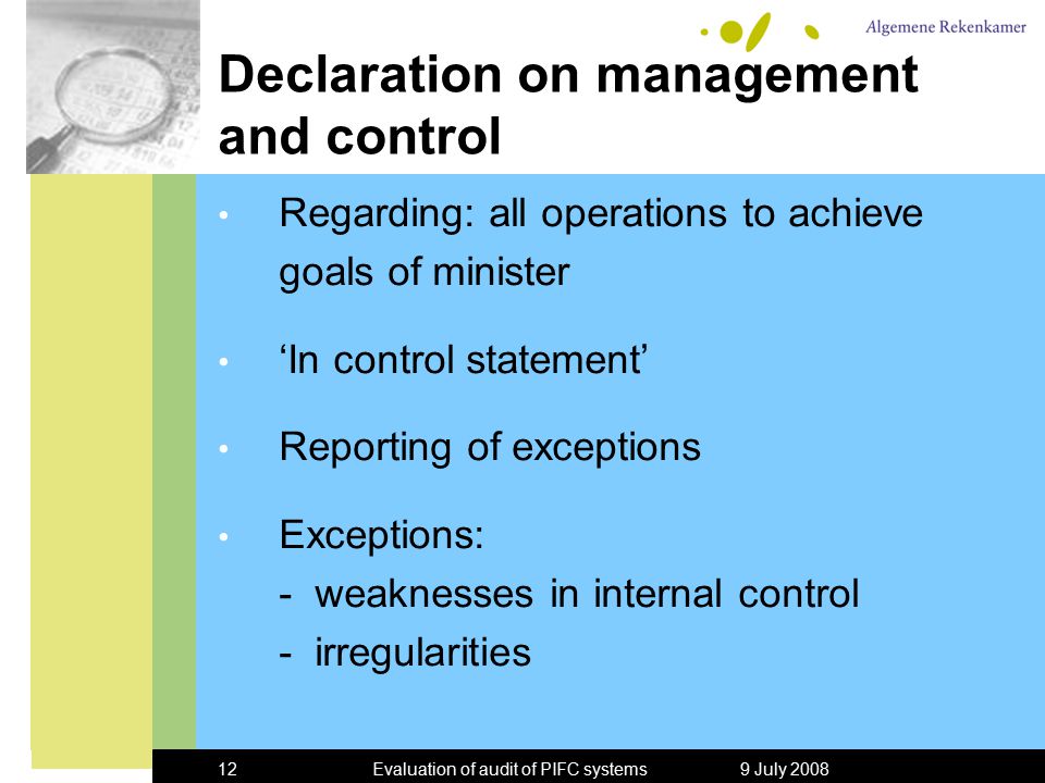 9 July 2008Evaluation of audit of PIFC systems12 Declaration on management and control Regarding: all operations to achieve goals of minister ‘In control statement’ Reporting of exceptions Exceptions: - weaknesses in internal control - irregularities