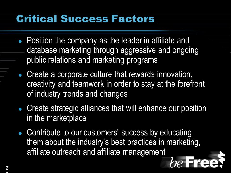 2626 Critical Success Factors l Position the company as the leader in affiliate and database marketing through aggressive and ongoing public relations and marketing programs l Create a corporate culture that rewards innovation, creativity and teamwork in order to stay at the forefront of industry trends and changes l Create strategic alliances that will enhance our position in the marketplace l Contribute to our customers’ success by educating them about the industry’s best practices in marketing, affiliate outreach and affiliate management