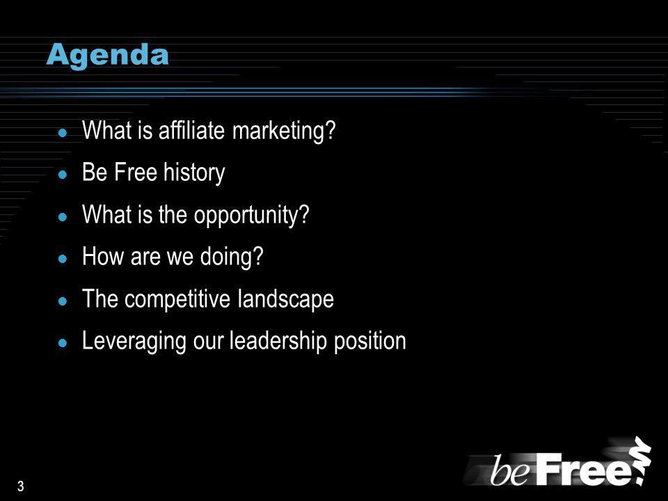3 Agenda l What is affiliate marketing. l Be Free history l What is the opportunity.