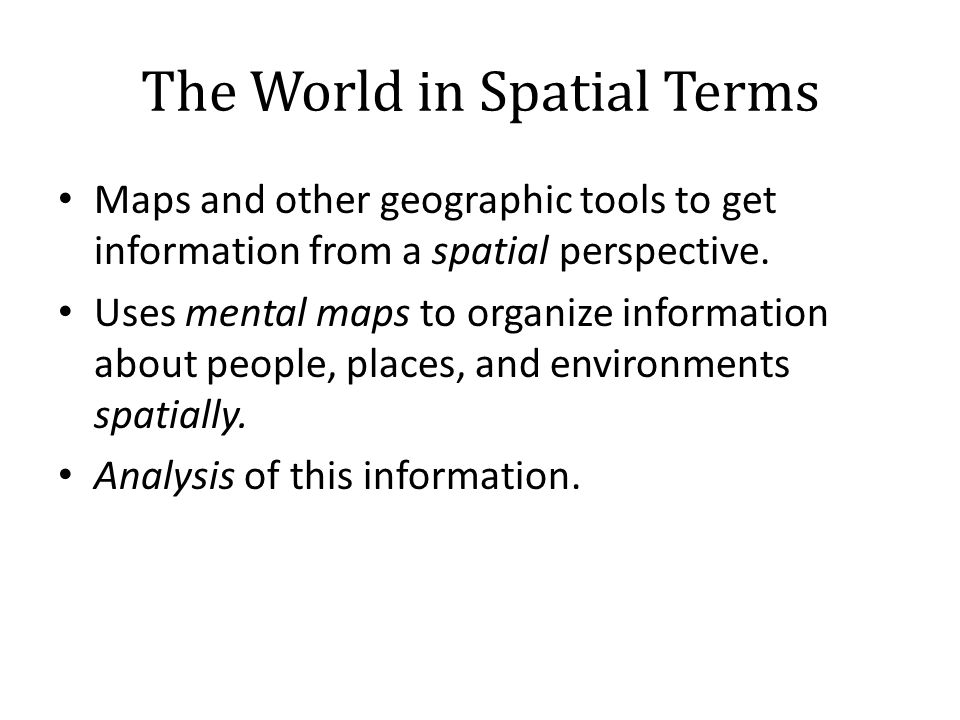 The World in Spatial Terms Maps and other geographic tools to get information from a spatial perspective.