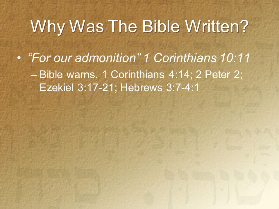 Why Was The Bible Written. For our admonition 1 Corinthians 10:11 –Bible warns.