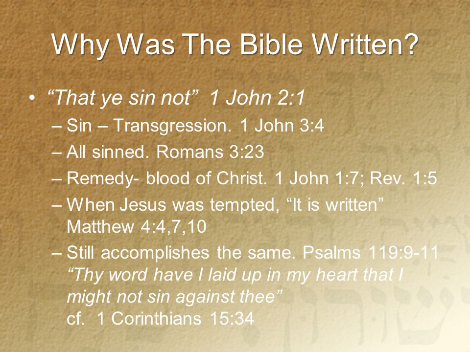 Why Was The Bible Written. That ye sin not 1 John 2:1 –Sin – Transgression.