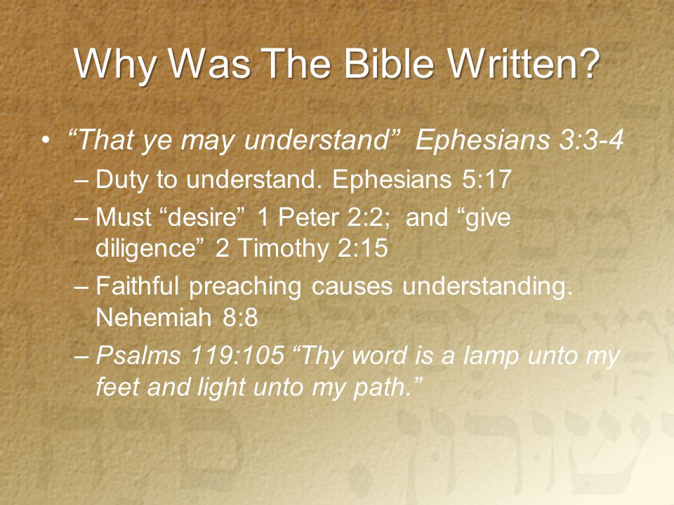 Why Was The Bible Written. That ye may understand Ephesians 3:3-4 –Duty to understand.