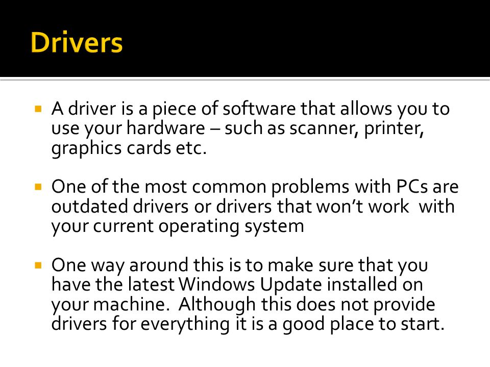  A driver is a piece of software that allows you to use your hardware – such as scanner, printer, graphics cards etc.