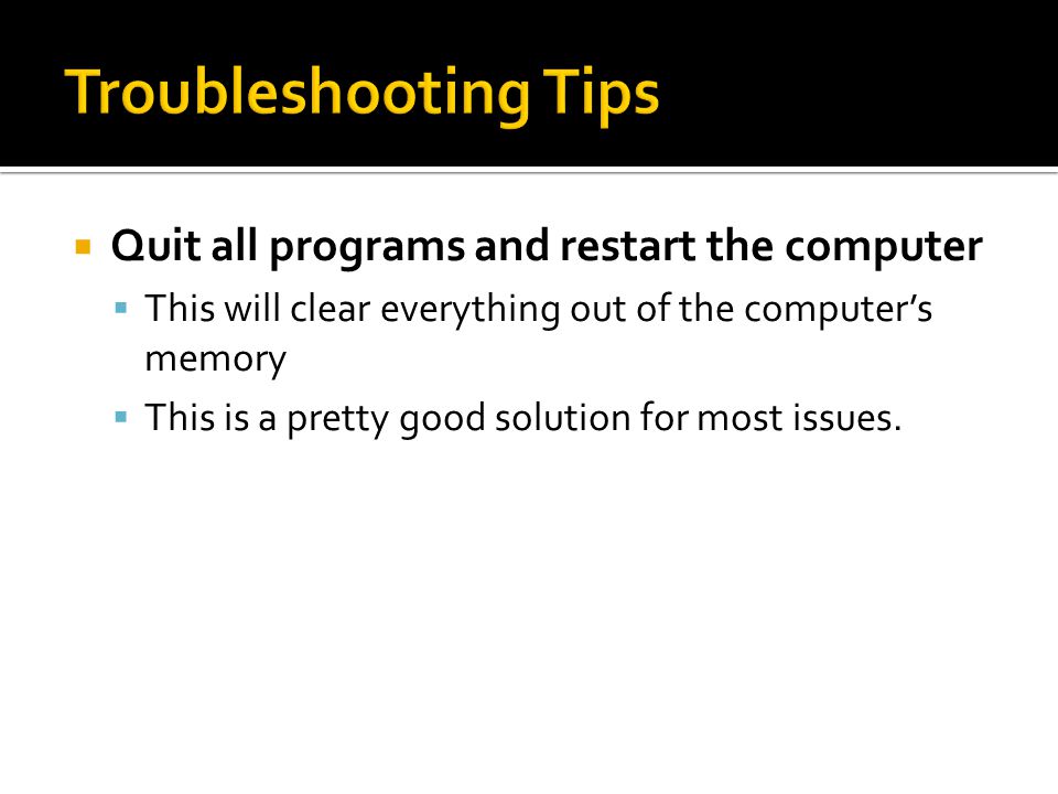 Quit all programs and restart the computer  This will clear everything out of the computer’s memory  This is a pretty good solution for most issues.