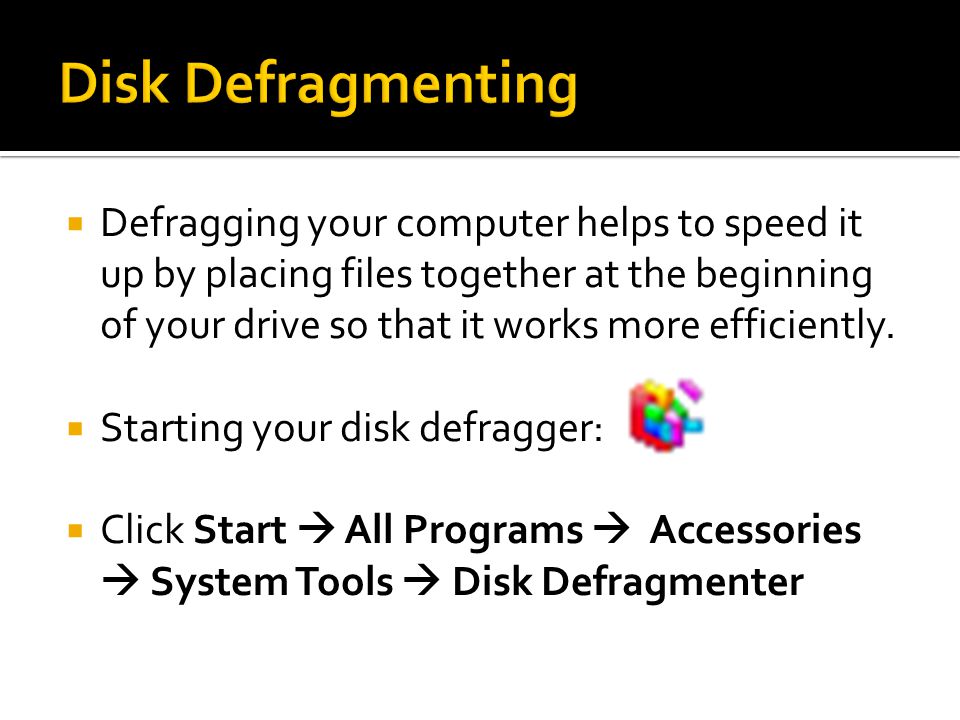 Defragging your computer helps to speed it up by placing files together at the beginning of your drive so that it works more efficiently.