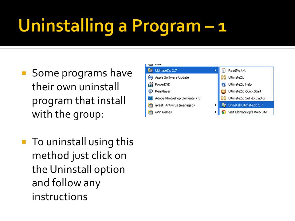  Some programs have their own uninstall program that install with the group:  To uninstall using this method just click on the Uninstall option and follow any instructions