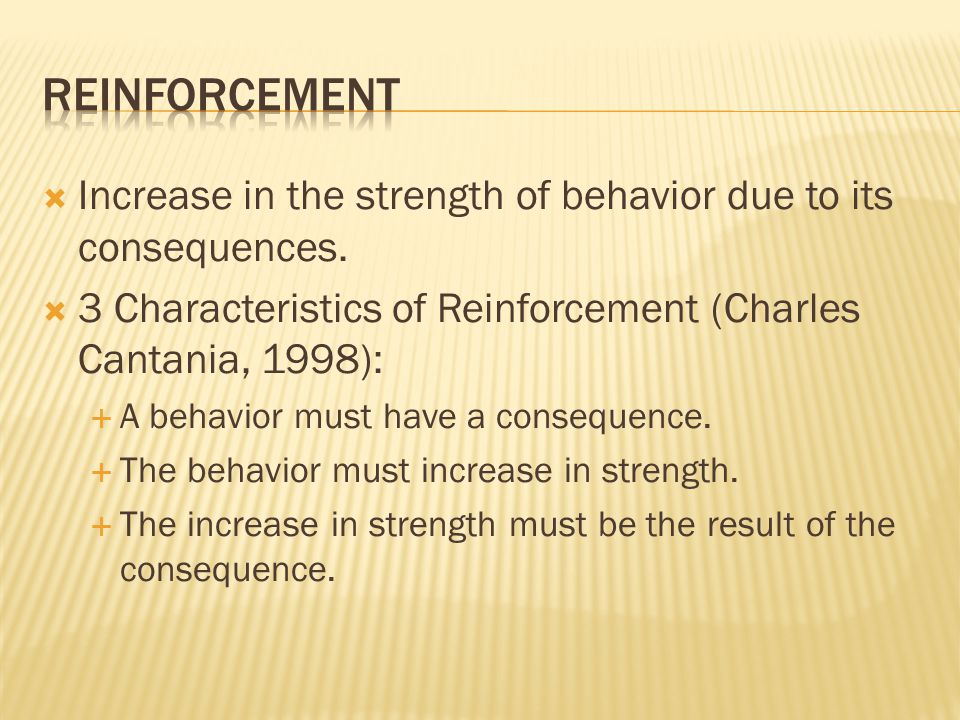  Increase in the strength of behavior due to its consequences.