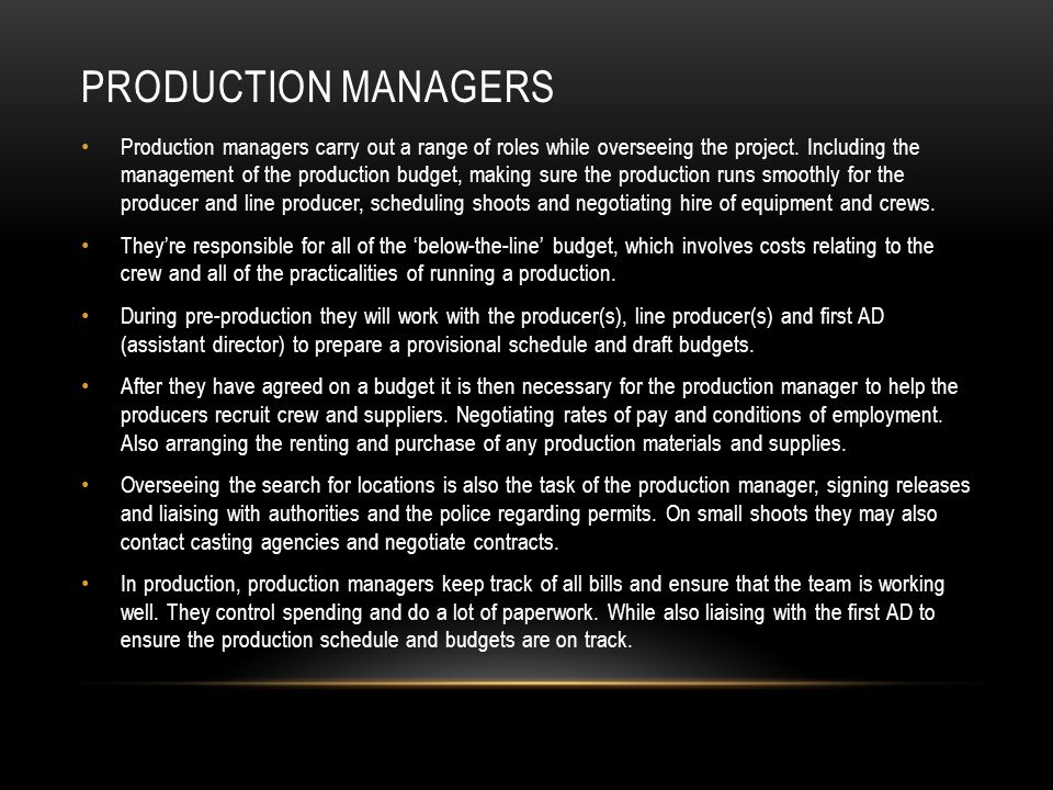 PRODUCTION MANAGERS Production managers carry out a range of roles while overseeing the project.