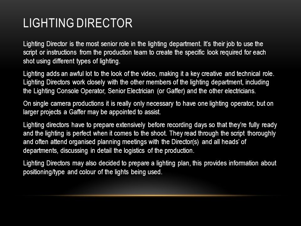 LIGHTING DIRECTOR Lighting Director is the most senior role in the lighting department.