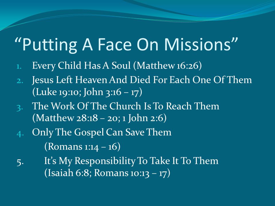 Putting A Face On Missions 1. Every Child Has A Soul (Matthew 16:26) 2.