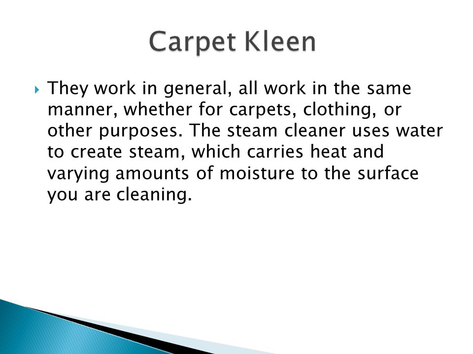  They work in general, all work in the same manner, whether for carpets, clothing, or other purposes.
