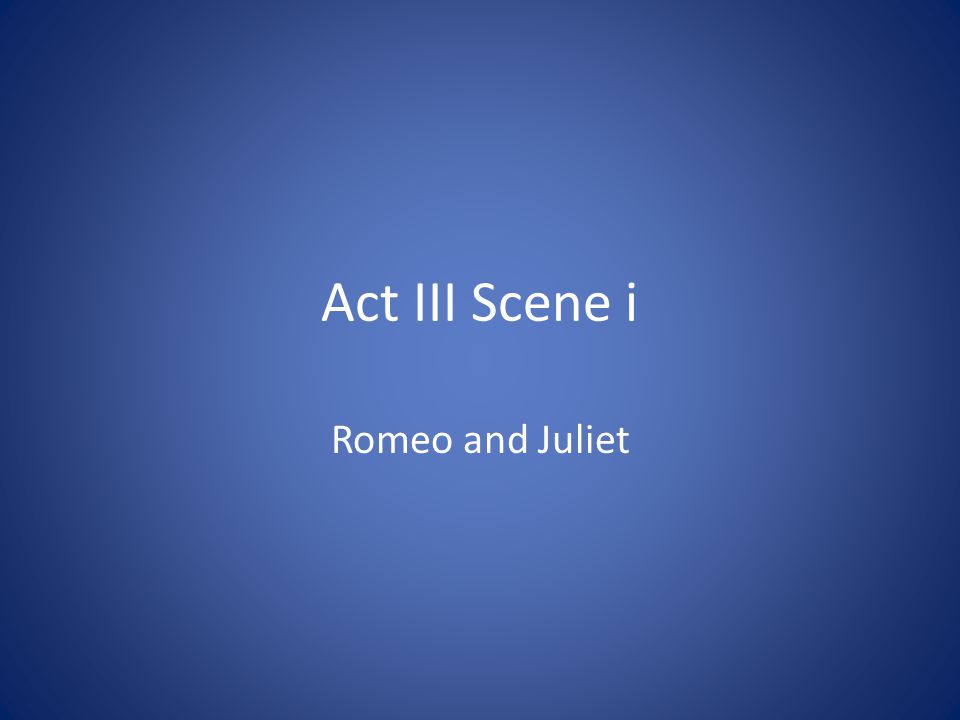 Act III Scene i Romeo and Juliet