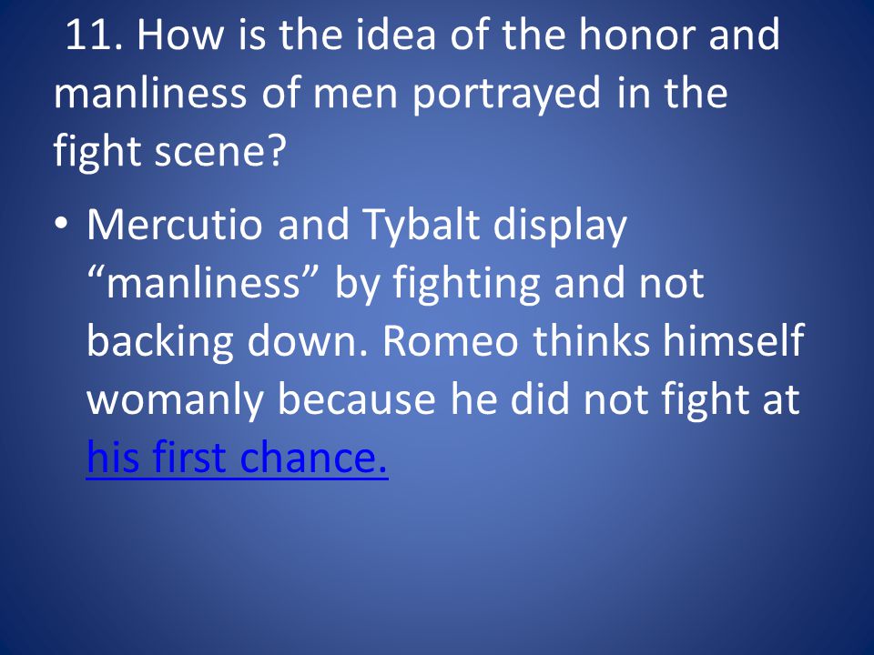 11. How is the idea of the honor and manliness of men portrayed in the fight scene.