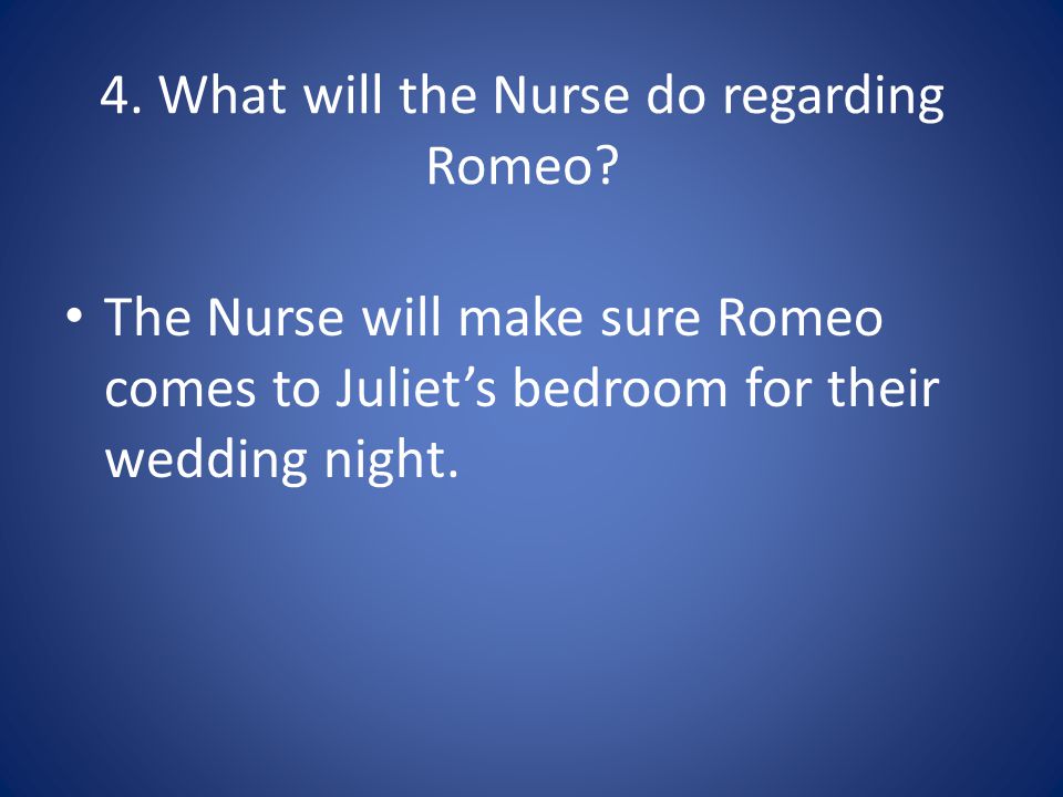 4. What will the Nurse do regarding Romeo.