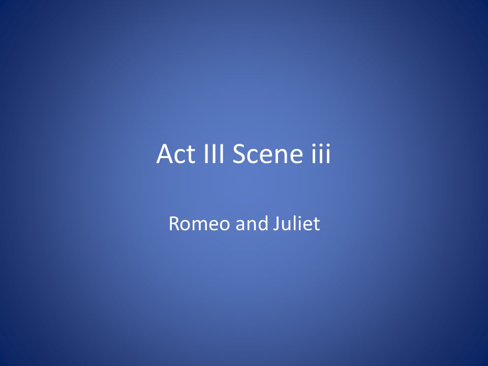 Act III Scene iii Romeo and Juliet