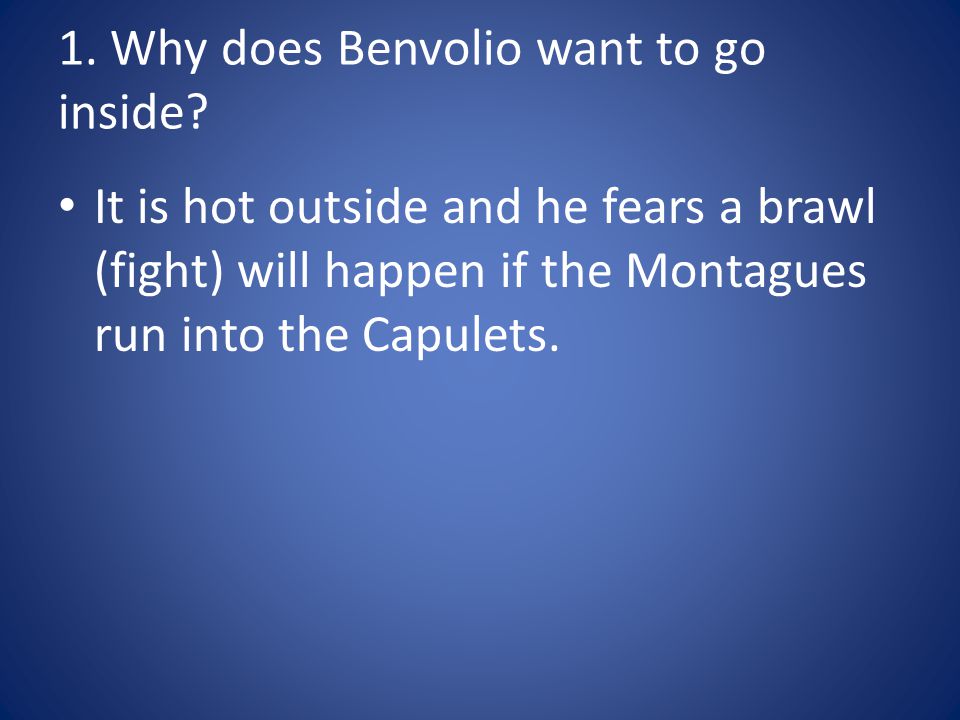 1. Why does Benvolio want to go inside.