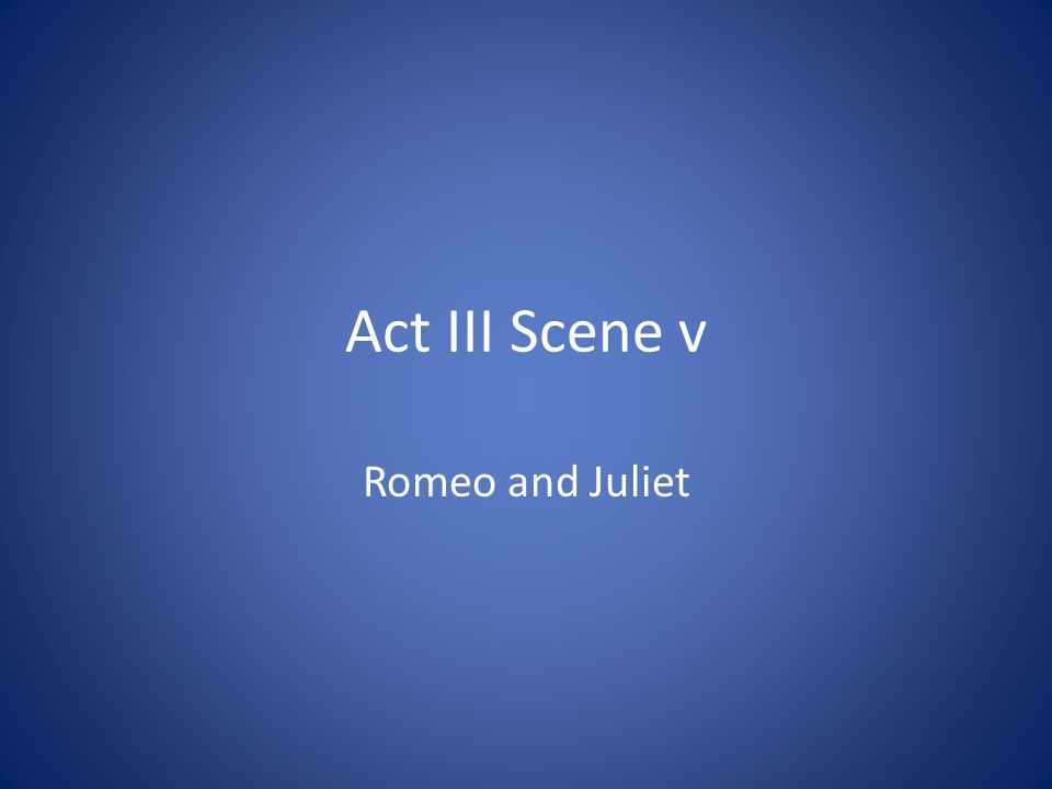 Act III Scene v Romeo and Juliet