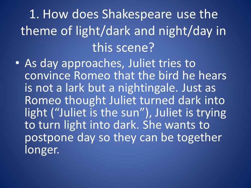1. How does Shakespeare use the theme of light/dark and night/day in this scene.