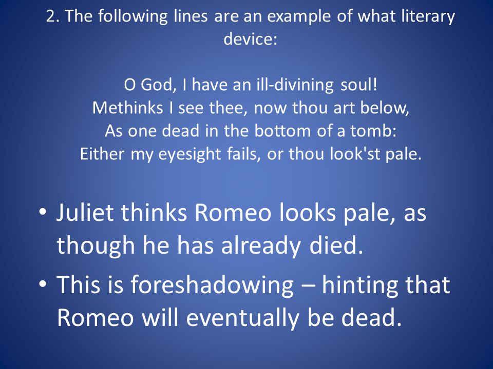2. The following lines are an example of what literary device: O God, I have an ill-divining soul.