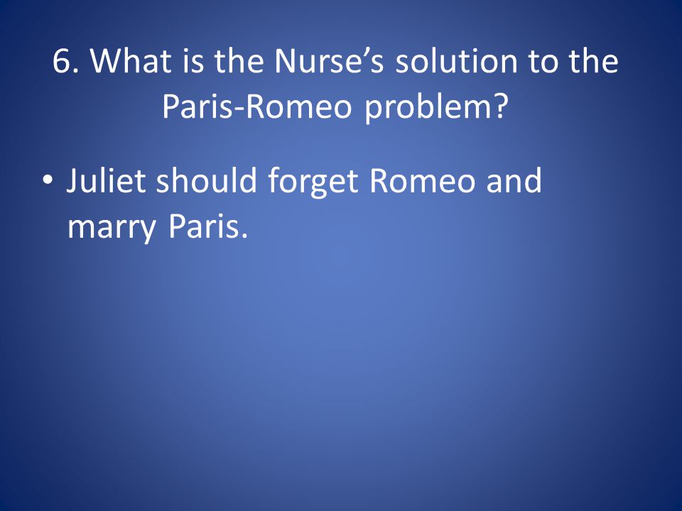 6. What is the Nurse’s solution to the Paris-Romeo problem.