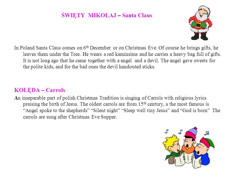 ŚWIĘTY MIKOLAJ – Santa Claus In Poland Santa Claus comes on 6 th December or on Christmas Eve.