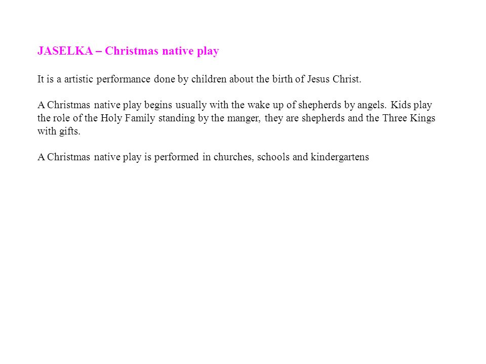 JASELKA – Christmas native play It is a artistic performance done by children about the birth of Jesus Christ.