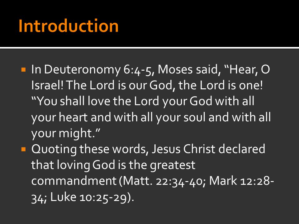  In Deuteronomy 6:4-5, Moses said, Hear, O Israel.